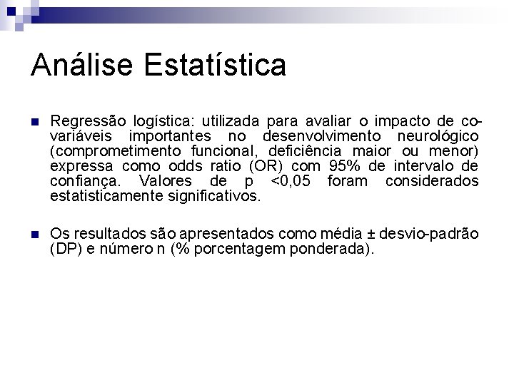 Análise Estatística n Regressão logística: utilizada para avaliar o impacto de covariáveis importantes no