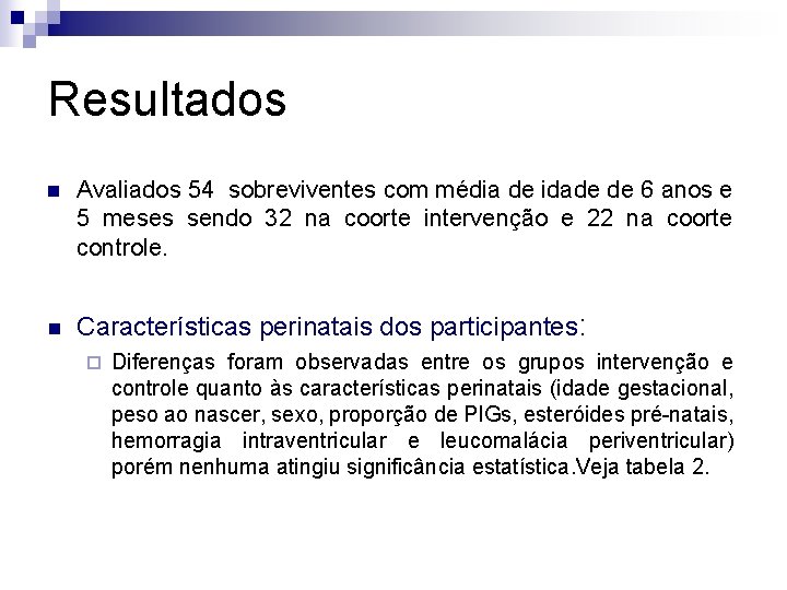 Resultados n n Avaliados 54 sobreviventes com média de idade de 6 anos e