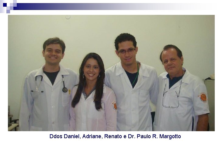Ddos Daniel, Adriane, Renato e Dr. Paulo R. Margotto 