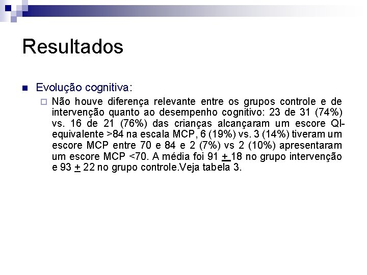 Resultados n Evolução cognitiva: ¨ Não houve diferença relevante entre os grupos controle e