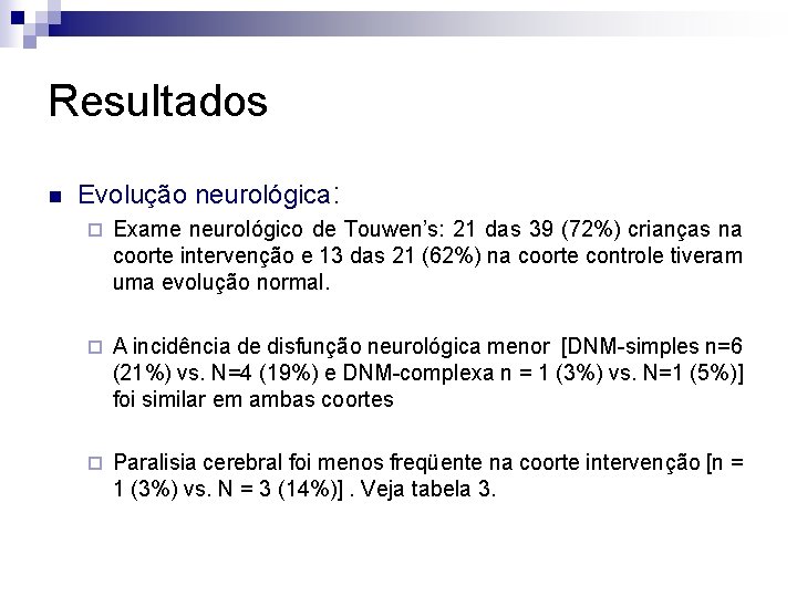 Resultados n Evolução neurológica: ¨ Exame neurológico de Touwen’s: 21 das 39 (72%) crianças