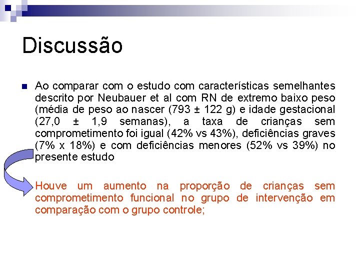 Discussão n Ao comparar com o estudo com características semelhantes descrito por Neubauer et