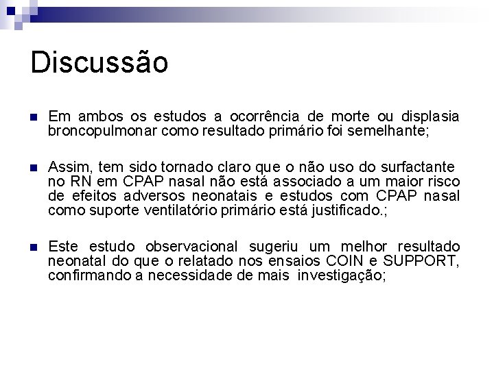 Discussão n Em ambos os estudos a ocorrência de morte ou displasia broncopulmonar como