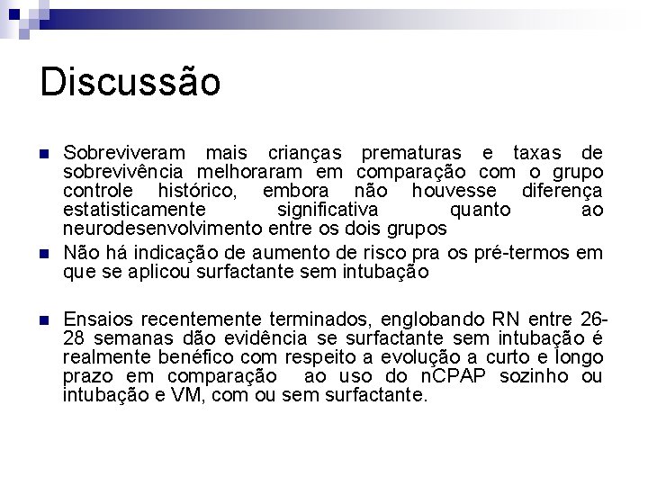 Discussão n n n Sobreviveram mais crianças prematuras e taxas de sobrevivência melhoraram em