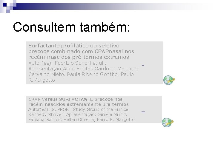 Consultem também: Surfactante profilático ou seletivo precoce combinado com CPAPnasal nos recém-nascidos pré-termos extremos