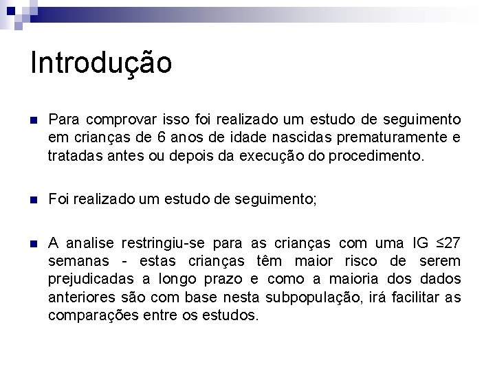 Introdução n Para comprovar isso foi realizado um estudo de seguimento em crianças de