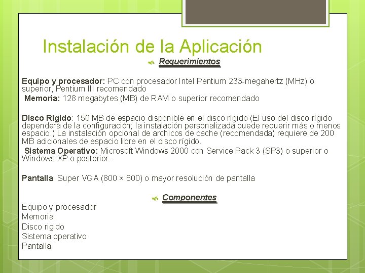 Instalación de la Aplicación Requerimientos Equipo y procesador: PC con procesador Intel Pentium 233