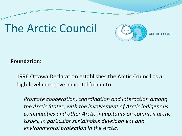 The Arctic Council Foundation: 1996 Ottawa Declaration establishes the Arctic Council as a high-level