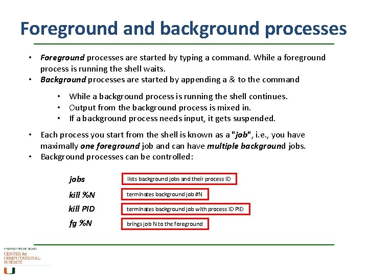 Foreground and background processes • Foreground processes are started by typing a command. While