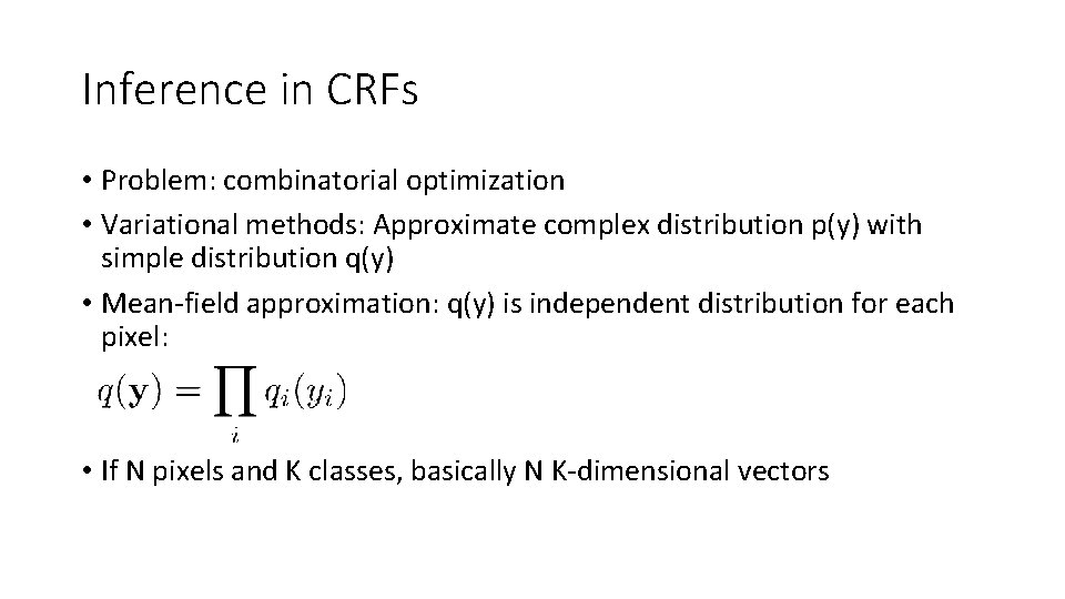 Inference in CRFs • Problem: combinatorial optimization • Variational methods: Approximate complex distribution p(y) Inference in CRFs • Problem: combinatorial optimization • Variational methods: Approximate complex distribution p(y)