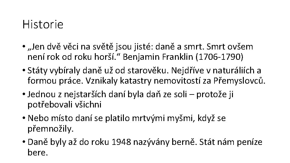 Historie • „Jen dvě věci na světě jsou jisté: daně a smrt. Smrt ovšem