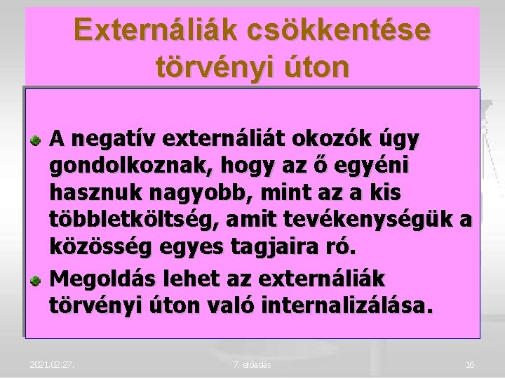 Externáliák csökkentése törvényi úton A negatív externáliát okozók úgy gondolkoznak, hogy az ő egyéni