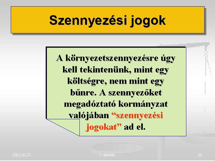 Szennyezési jogok A környezetszennyezésre úgy kell tekintenünk, mint egy költségre, nem mint egy bűnre.