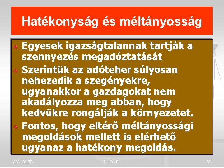 Hatékonyság és méltányosság Egyesek igazságtalannak tartják a szennyezés megadóztatását Szerintük az adóteher súlyosan nehezedik