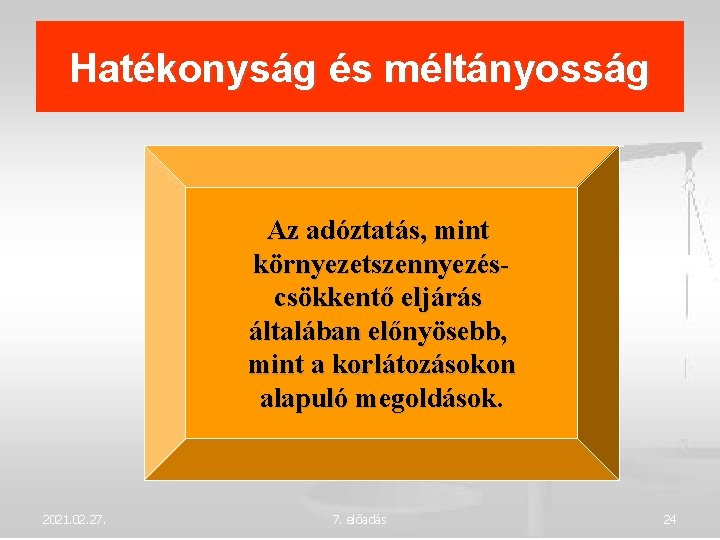 Hatékonyság és méltányosság Az adóztatás, mint környezetszennyezéscsökkentő eljárás általában előnyösebb, mint a korlátozásokon alapuló