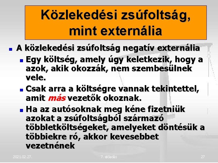 Közlekedési zsúfoltság, mint externália A közlekedési zsúfoltság negatív externália Egy költség, amely úgy keletkezik,
