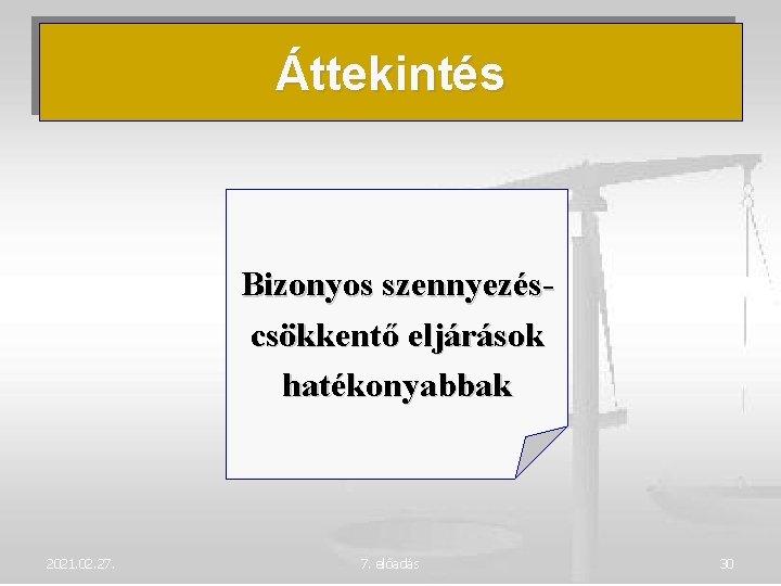 Áttekintés Bizonyos szennyezéscsökkentő eljárások hatékonyabbak 2021. 02. 27. 7. előadás 30 