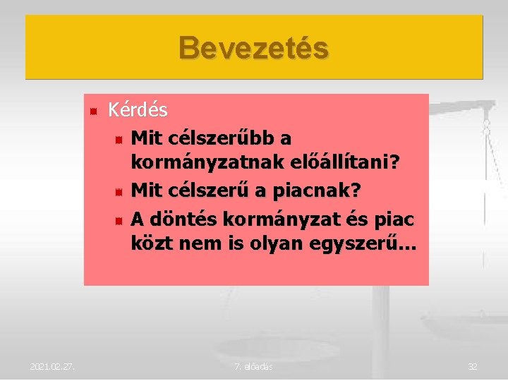 Bevezetés Kérdés Mit célszerűbb a kormányzatnak előállítani? Mit célszerű a piacnak? A döntés kormányzat