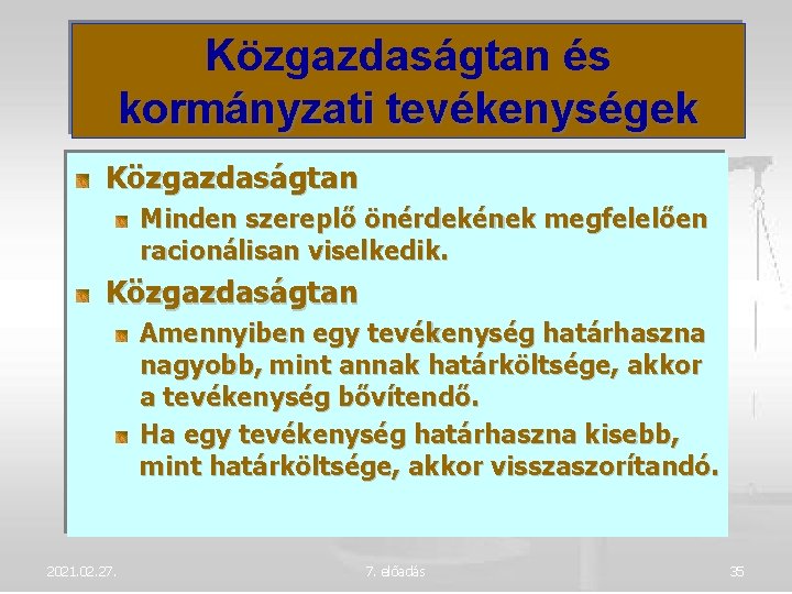 Közgazdaságtan és kormányzati tevékenységek Közgazdaságtan Minden szereplő önérdekének megfelelően racionálisan viselkedik. Közgazdaságtan Amennyiben egy