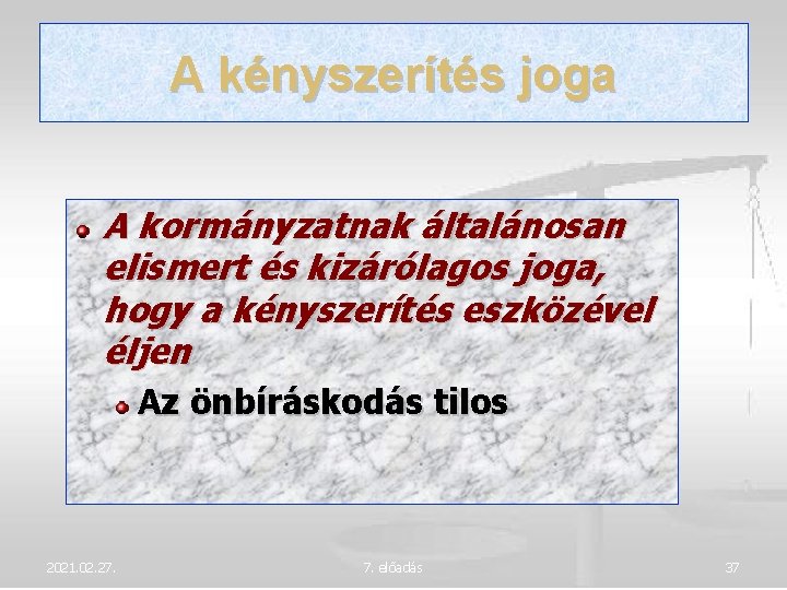 A kényszerítés joga A kormányzatnak általánosan elismert és kizárólagos joga, hogy a kényszerítés eszközével