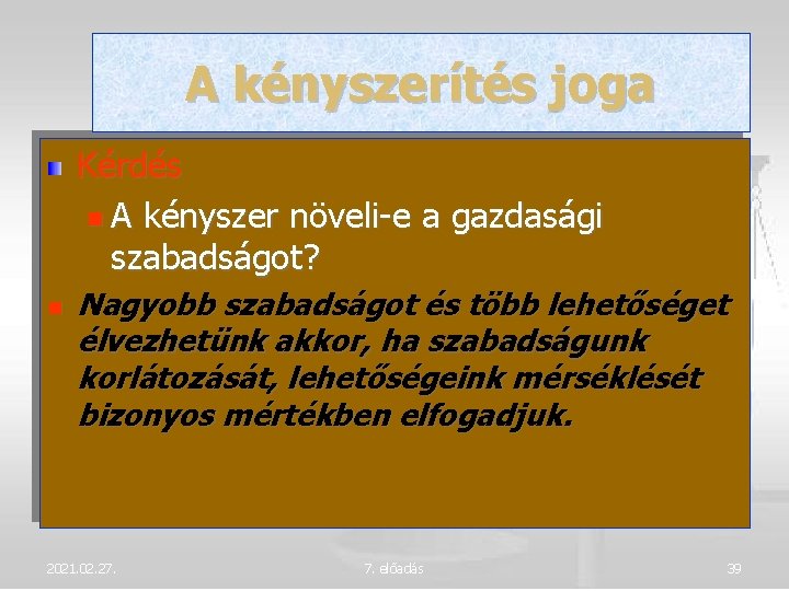 A kényszerítés joga Kérdés A kényszer növeli-e a gazdasági szabadságot? Nagyobb szabadságot és több