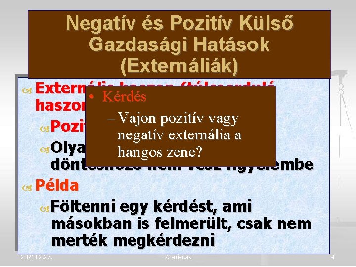 Negatív és Pozitív Külső Gazdasági Hatások (Externáliák) Externális haszon (túlcsorduló • Kérdés haszon) –