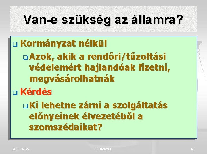 Van-e szükség az államra? Kormányzat nélkül Azok, akik a rendőri/tűzoltási védelemért hajlandóak fizetni, megvásárolhatnák