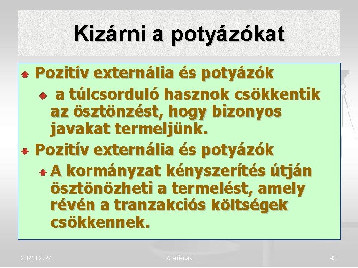 Kizárni a potyázókat Pozitív externália és potyázók a túlcsorduló hasznok csökkentik az ösztönzést, hogy