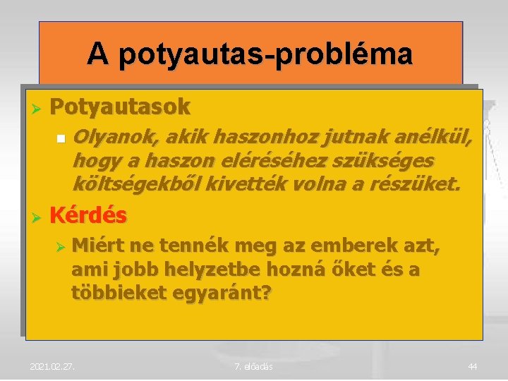 A potyautas-probléma Potyautasok Olyanok, akik haszonhoz jutnak anélkül, hogy a haszon eléréséhez szükséges költségekből