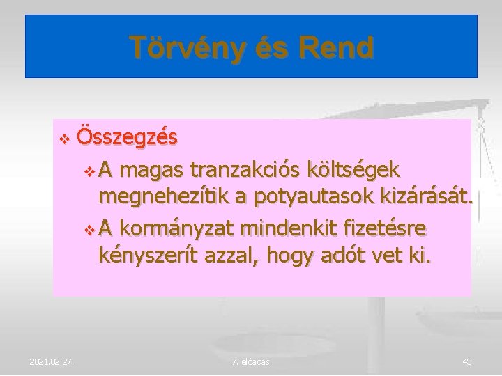 Törvény és Rend 2021. 02. 27. Összegzés A magas tranzakciós költségek megnehezítik a potyautasok