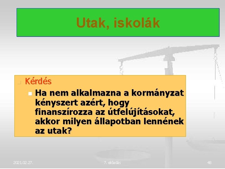 Utak, iskolák Kérdés Ha nem alkalmazna a kormányzat kényszert azért, hogy finanszírozza az útfelújításokat,