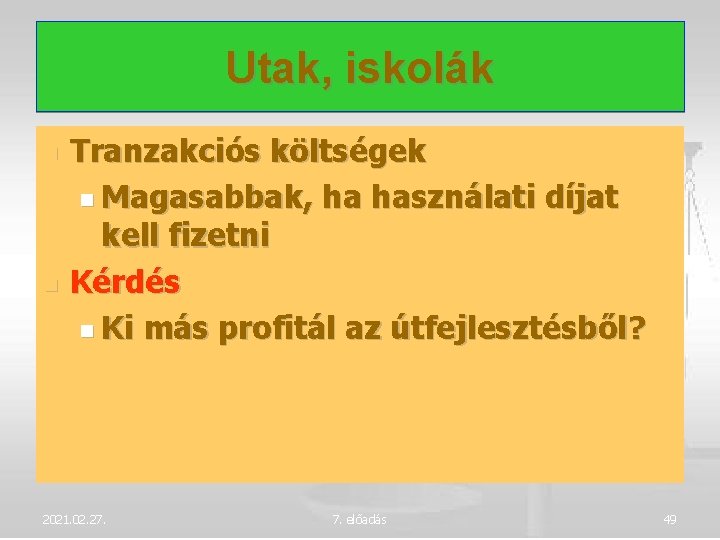 Utak, iskolák Tranzakciós költségek Magasabbak, ha használati díjat kell fizetni Kérdés Ki más profitál