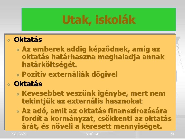 Utak, iskolák Oktatás Az emberek addig képződnek, amíg az oktatás határhaszna meghaladja annak határköltségét.