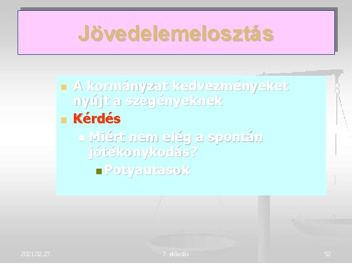 Jövedelemelosztás 2021. 02. 27. A kormányzat kedvezményeket nyújt a szegényeknek Kérdés Miért nem elég