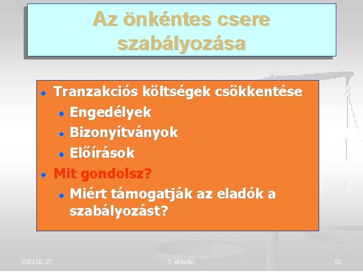 Az önkéntes csere szabályozása Tranzakciós költségek csökkentése Engedélyek Bizonyítványok Előírások Mit gondolsz? Miért támogatják