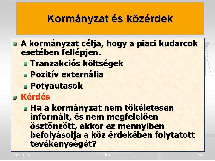 Kormányzat és közérdek A kormányzat célja, hogy a piaci kudarcok esetében fellépjen. Tranzakciós költségek