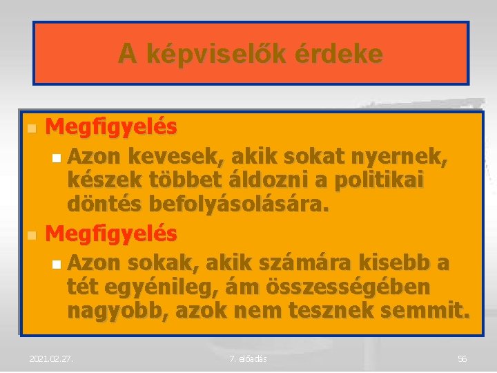 A képviselők érdeke Megfigyelés Azon kevesek, akik sokat nyernek, készek többet áldozni a politikai