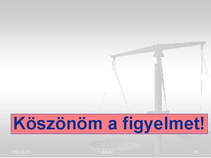 Köszönöm a figyelmet! 2021. 02. 27. 7. előadás 60 