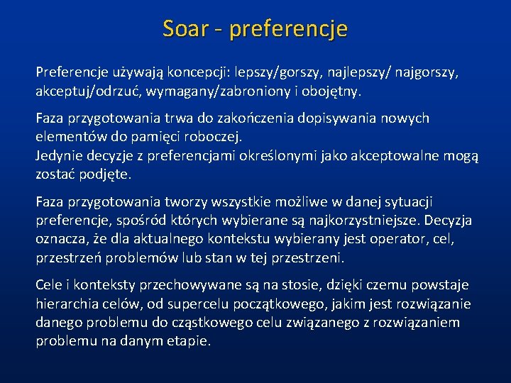 Soar - preferencje Preferencje używają koncepcji: lepszy/gorszy, najlepszy/ najgorszy, akceptuj/odrzuć, wymagany/zabroniony i obojętny. Faza