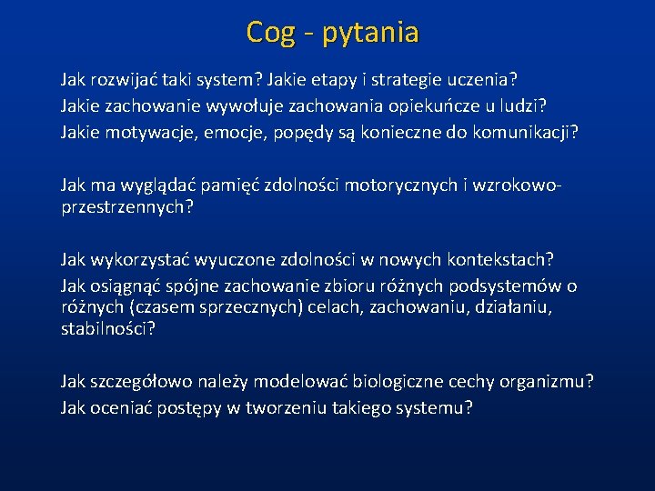 Cog - pytania Jak rozwijać taki system? Jakie etapy i strategie uczenia? Jakie zachowanie