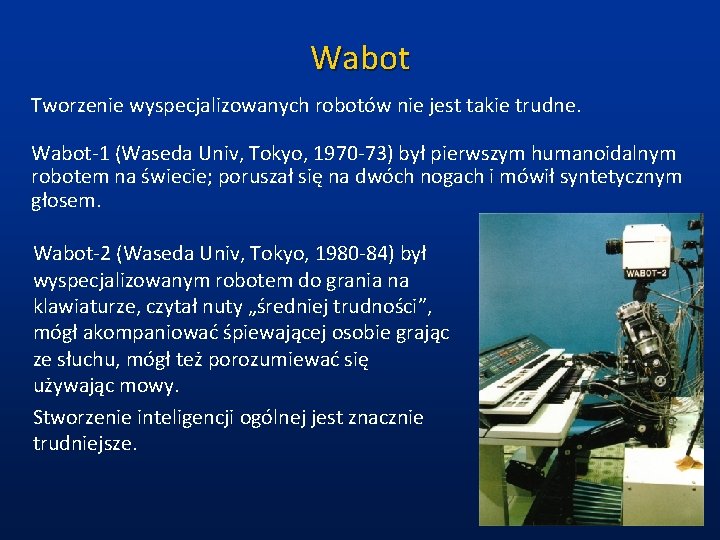 Wabot Tworzenie wyspecjalizowanych robotów nie jest takie trudne. Wabot-1 (Waseda Univ, Tokyo, 1970 -73)