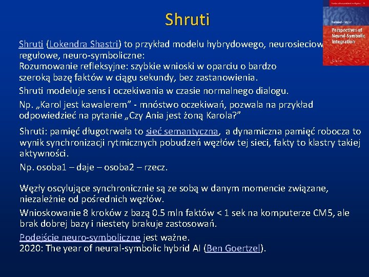 Shruti (Lokendra Shastri) to przykład modelu hybrydowego, neurosiecioworegułowe, neuro-symboliczne: Rozumowanie refleksyjne: szybkie wnioski w