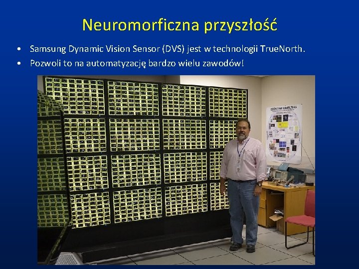 Neuromorficzna przyszłość • Samsung Dynamic Vision Sensor (DVS) jest w technologii True. North. •