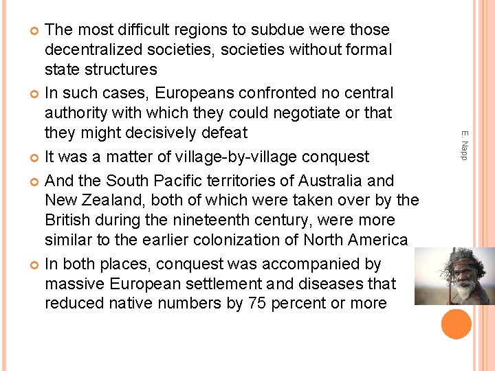 The most difficult regions to subdue were those decentralized societies, societies without formal state