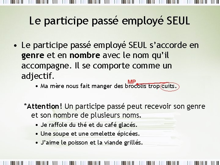 Le participe passé employé SEUL • Le participe passé employé SEUL s’accorde en genre