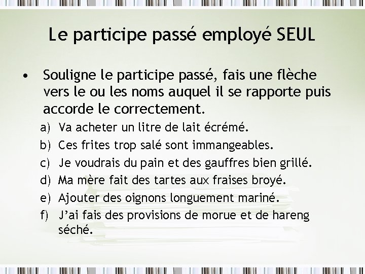 Le participe passé employé SEUL • Souligne le participe passé, fais une flèche vers