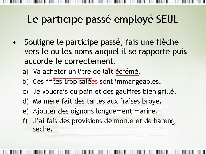 Le participe passé employé SEUL • Souligne le participe passé, fais une flèche vers