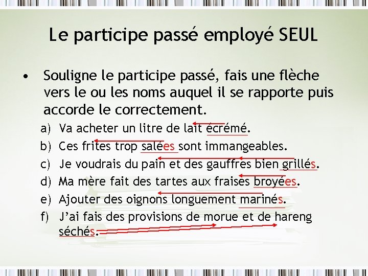 Le participe passé employé SEUL • Souligne le participe passé, fais une flèche vers