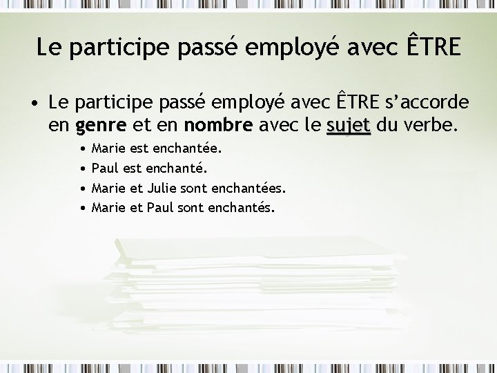 Le participe passé employé avec ÊTRE • Le participe passé employé avec ÊTRE s’accorde