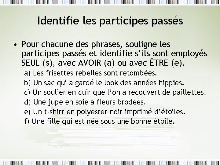 Identifie les participes passés • Pour chacune des phrases, souligne les participes passés et